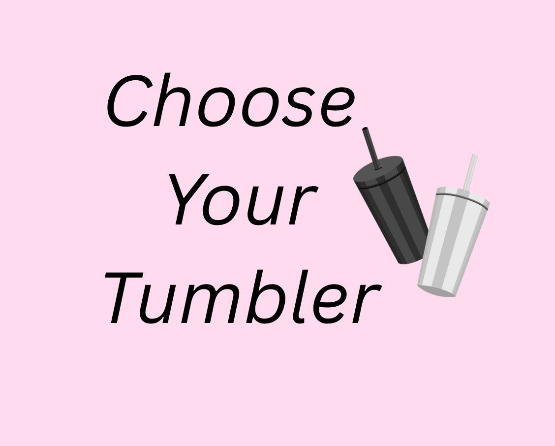 Step 1: Choose Your Tumbler